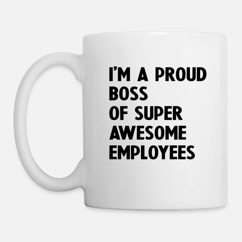 Ich bin ein stolzer Chef von super tollen Mitarbeitern - Tasse - Weiß
