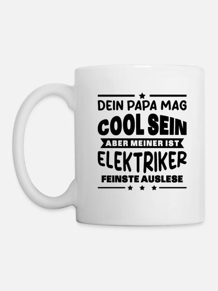 Elektriker Dein Papa Mag Cool Sein Elektrik Beruf - Tasse - Weiß