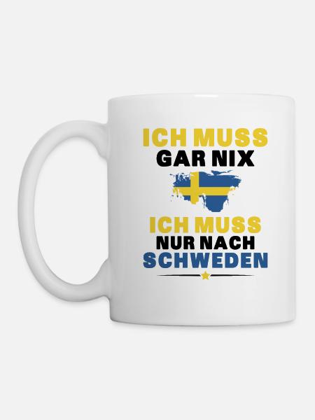 Ich Muss Gar Nix Ich Muss Nur Nach Schweden - Tasse - Weiß