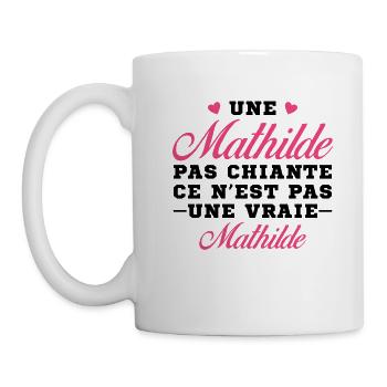 Une Mathilde pas chiante ce n est pas une vraie - Mug blanc - blanc - Gauche