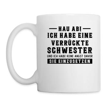 Hau ab! ich habe eine verrückte schwester - Tasse - Weiß - Links