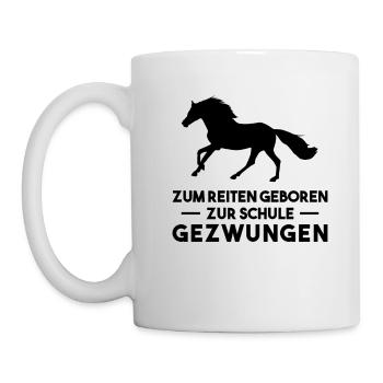 Zum Reiten Geboren Zur Schule Gezzwungen - Tasse - Weiß - Links