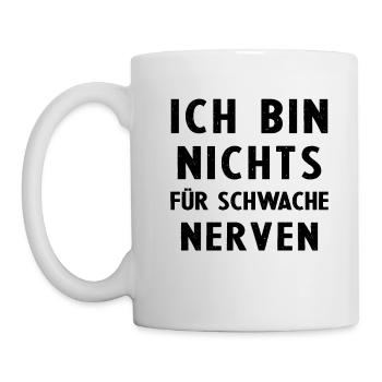 Mutige Sprüche: Ich bin nichts für schwache Nerven - Tasse - Weiß - Links