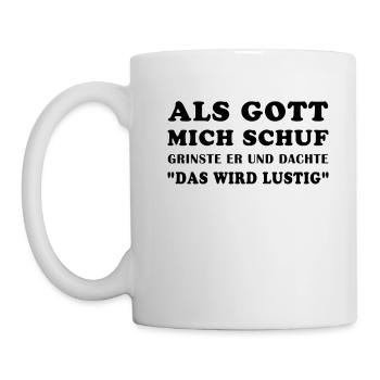 Als Gott mich schuf grinste er und dachte... - Tasse - Weiß - Links