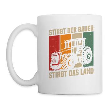 Stirbt Der Bauer Stirbt Das Land - Tasse - Weiß - Links