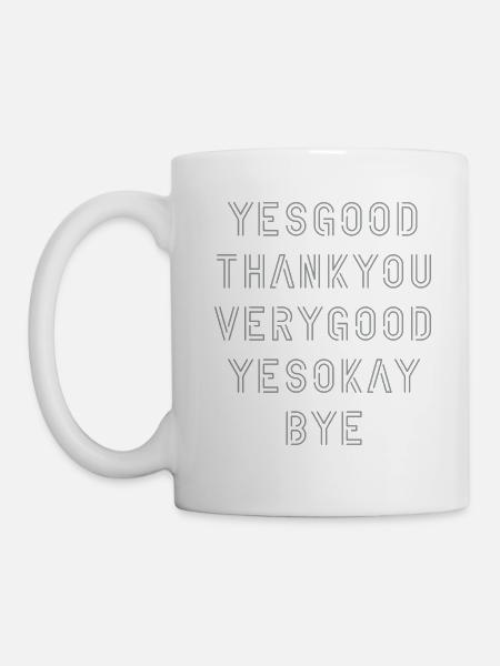 yes good thank you very good yes okay bye - Tasse - Weiß