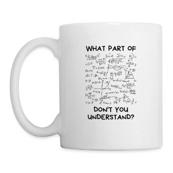 What Part Of Don't You Understand? | mathematics - Mug - white - Left