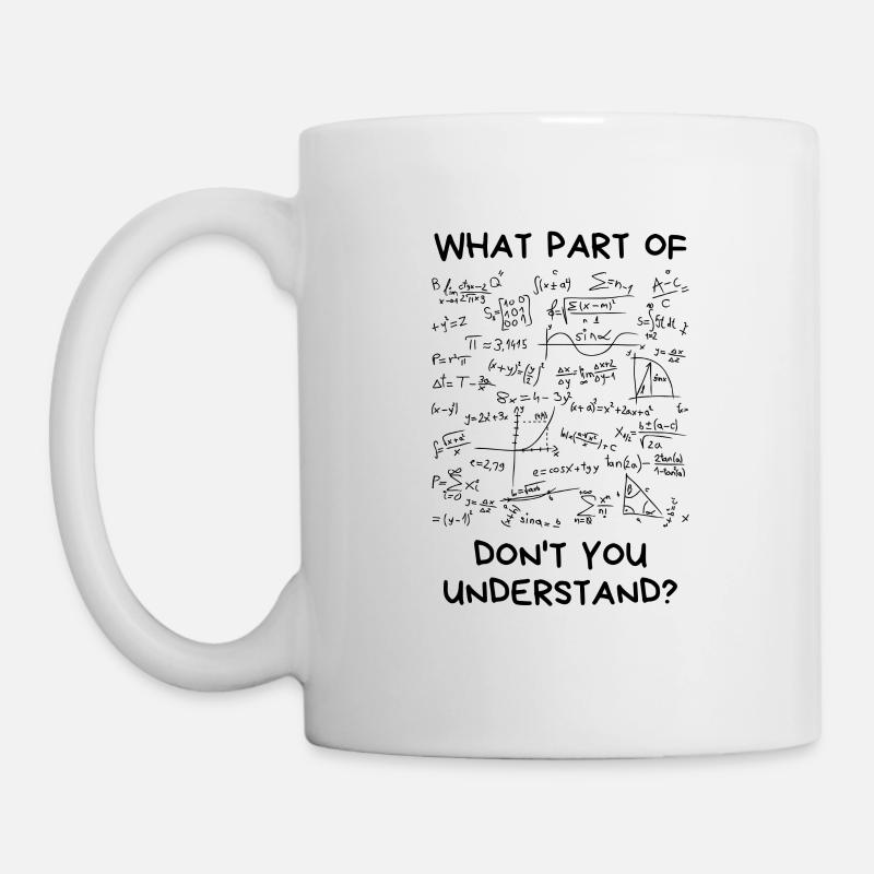 What Part Of Don't You Understand? | mathematics - Mug - white