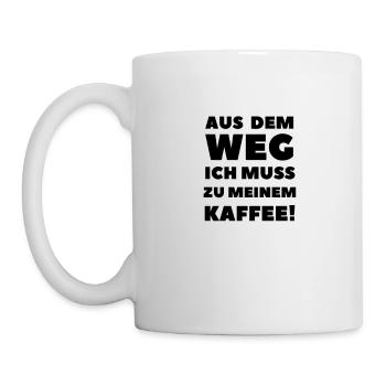 Aus Dem Weg Ich Muss Zu Meinem Kaffee | Lustig - Tasse - Weiß - Links