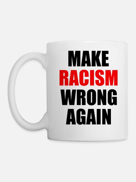 make racism wrong again - Tasse - Weiß