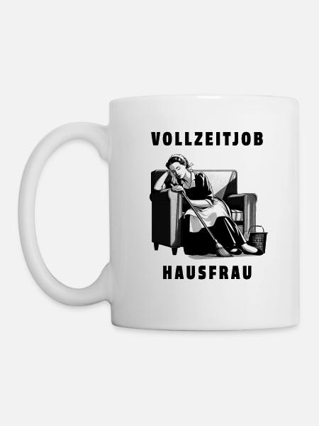 Hausfrau - Ein Vollzeitjob - Tasse - Weiß