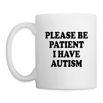 please be patient i have autism - Mug - white - Left