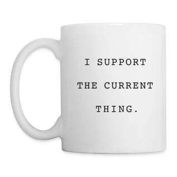 PROTEST STATEMENT I SUPPORT THE CURRENT THING - Tasse - Weiß - Links