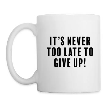 Es ist nie zu spät, aufzugeben! - Tasse - Weiß - Links