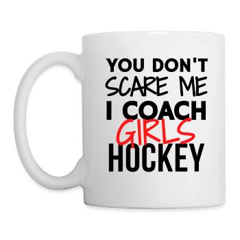 You don't scare me I coach girls hockey - Mug - white - Left
