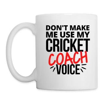Don't make me use my cricket coach voice. - Mug - white - Left