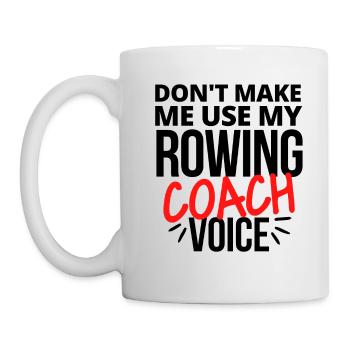 Don't make me use my rowing coach voice. - Mug - white - Left