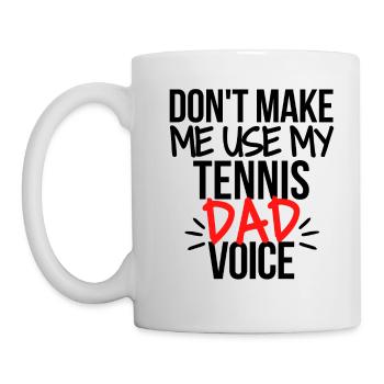 Lass mich nicht meine Tennis-Vaterstimme benutzen. - Tasse - Weiß - Links