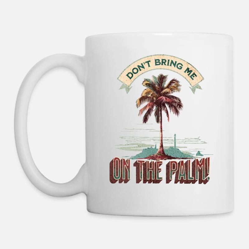 Denglisch Spruch: Don't bring me on the palm - Tasse - Weiß