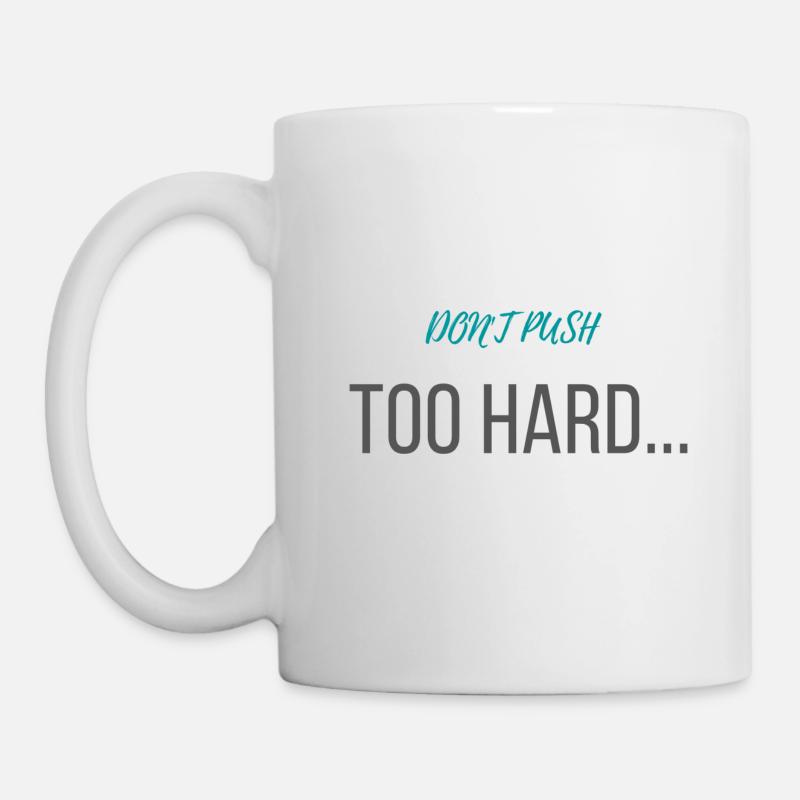 don't push too hard - Tasse - Weiß