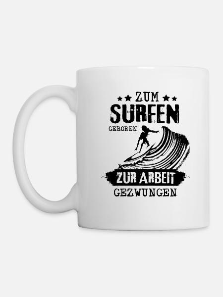 ZUM SURFEN GEBOREN - ZUR ARBEIT GEZWUNGEN - Tasse - Weiß