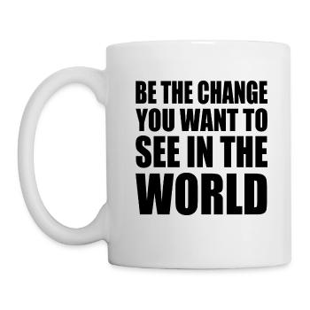 be the change you want to see in the world - Tasse - Weiß - Links