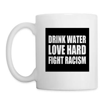 drink water love hard fight racism - Mug - white - Left