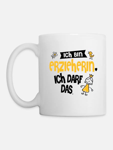 ich bin Erzieherin, ich darf das - Tasse - Weiß