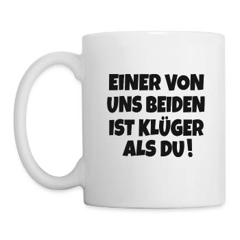 EINER VON UNS BEIDEN IST KLÜGER ALS DU SPRUCH - Tasse - Weiß - Links