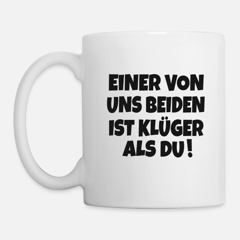 EINER VON UNS BEIDEN IST KLÜGER ALS DU SPRUCH - Tasse - Weiß