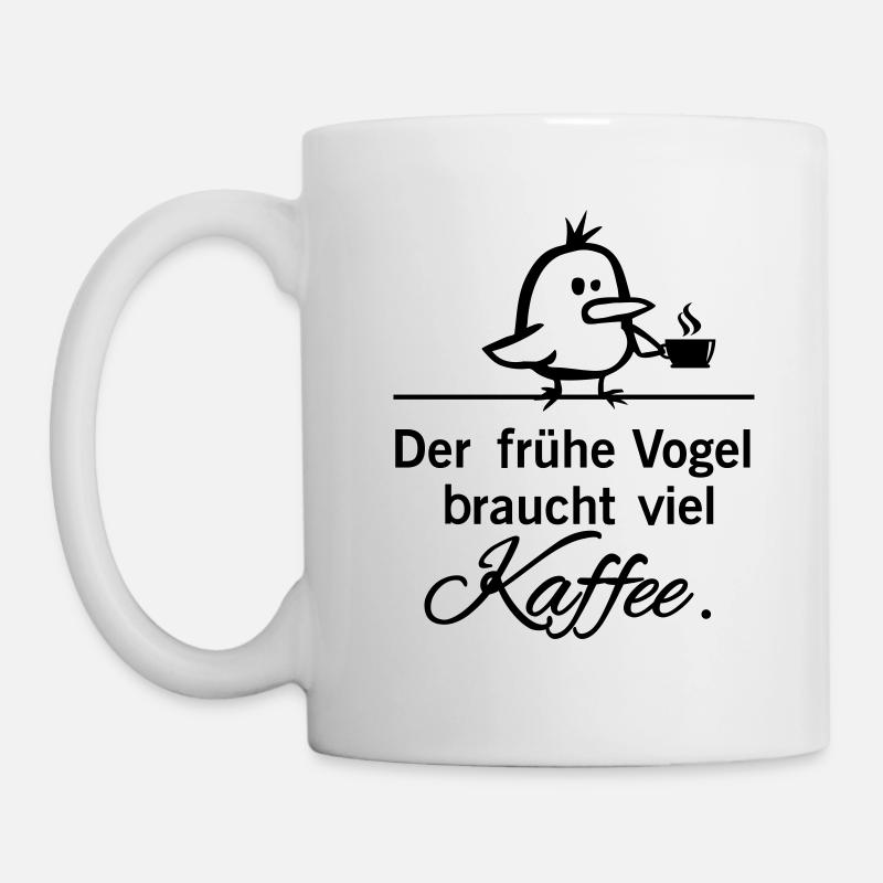 Der frühe Vogel braucht viel Kaffee - Tasse - Weiß