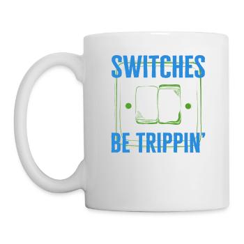 Switches Be Trippin', Electrician Shirt, Funny - Mug - white - Left