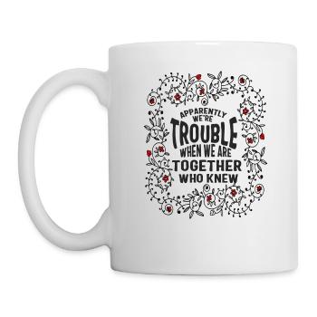 Best Friend Shirt, anscheinend sind wir Ärger, wenn - Tasse - Weiß - Links