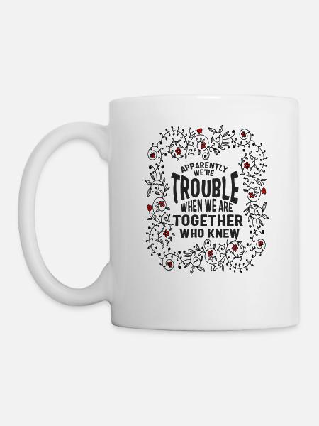 Best Friend Shirt, anscheinend sind wir Ärger, wenn - Tasse - Weiß