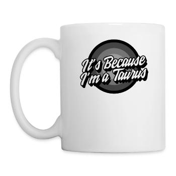 Zodiac Sign Shirt, It's Because I'm A Taurus Tee, - Mug - white - Left