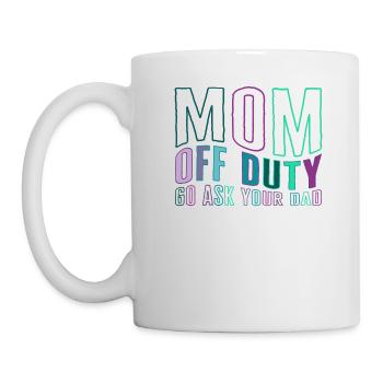 Mother Shirt, Mom Off Duty Go Ask Your Dad Tee, - Mug - white - Left