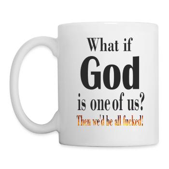 IF GOD IS ONE OF US - Mug - white - Left