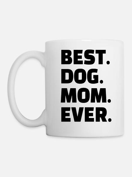 Best Dog Mom Ever - Best Dogs Mom - Mom - Mug - white