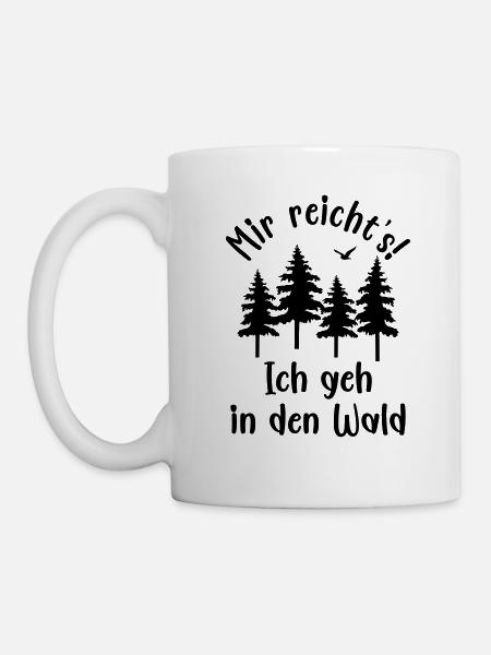 Mir reicht's ich geh in den Wald Natur Wandern - Tasse - Weiß