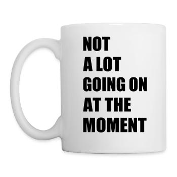 Not a lot going at the moment - Mug - white - Left