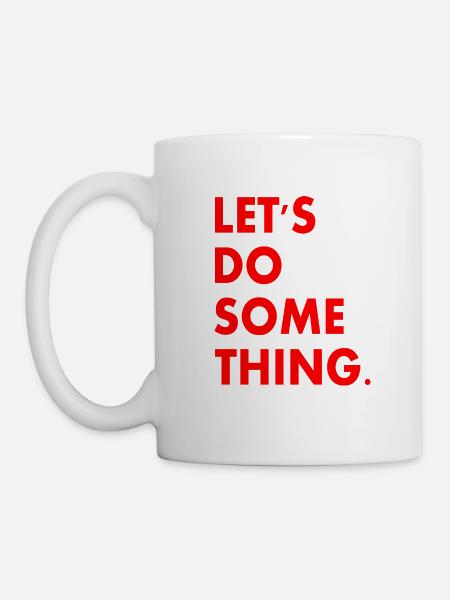 lets do something - Tasse - Weiß