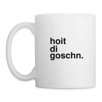 HOIT DI GOSCHN LUSTIG SPRUCH MOTIV DIALEKT MUNDART - Tasse - Weiß - Links