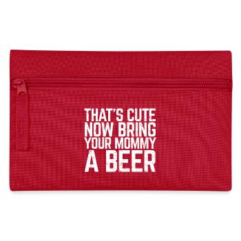 That's Cute Now Bring Your Mommy A Beer Lover Gift - Pencil Case - red - Front