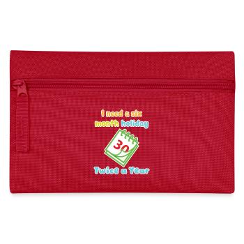 I need a six month holiday twice a year Verse 3 - Pencil Case - red - Front