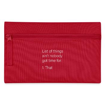 List of things ain t nobody got time for that - Pencil Case - red - Front