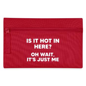 is it hot in here ? oh wait its just me - Pencil Case - red - Front