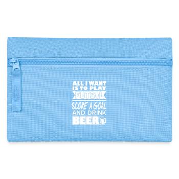 All I Want Is Futsal Goal Beer Fun Player Quote - Pencil Case - light blue - Front