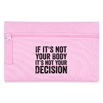 if it's not your body, it's not your decision - Pencil Case - pink - Front