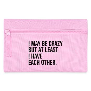 I may be crazy but at least I have each other - Pencil Case - pink - Front