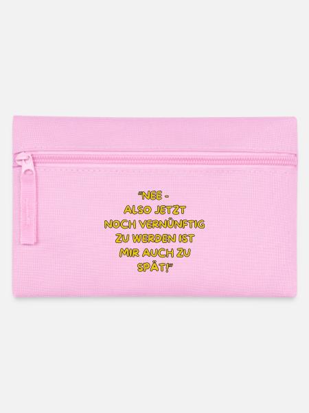 Zu spät für Vernünftig. - Federtasche - Rosa